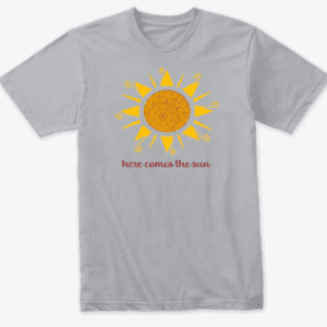 Here Comes the Sun gray tee